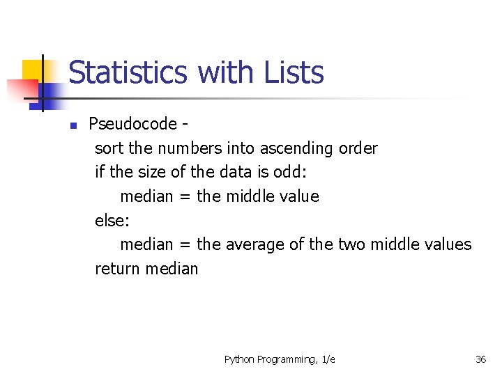 Statistics with Lists n Pseudocode sort the numbers into ascending order if the size