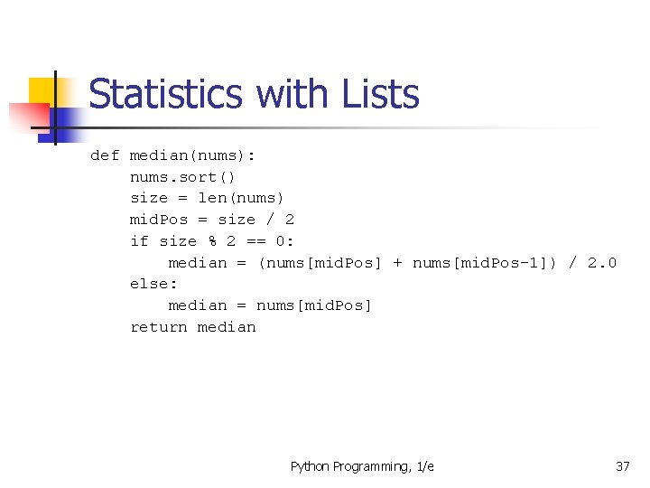 Statistics with Lists def median(nums): nums. sort() size = len(nums) mid. Pos = size