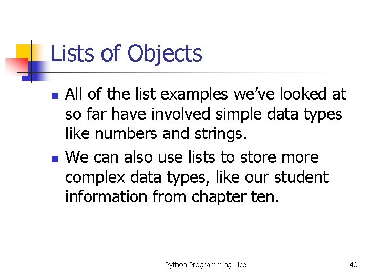 Lists of Objects n n All of the list examples we’ve looked at so