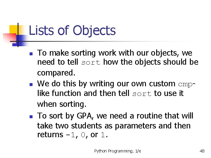 Lists of Objects n n n To make sorting work with our objects, we