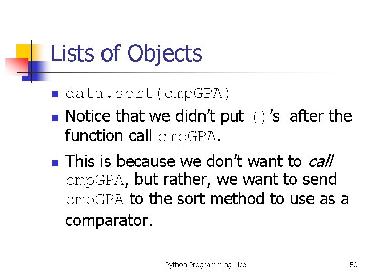Lists of Objects n n n data. sort(cmp. GPA) Notice that we didn’t put