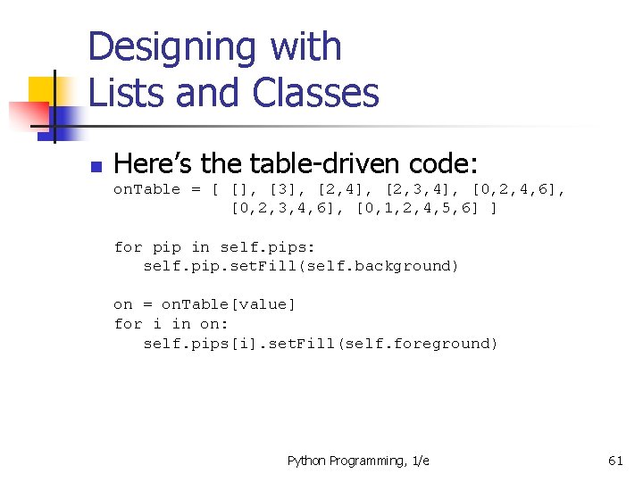 Designing with Lists and Classes n Here’s the table-driven code: on. Table = [