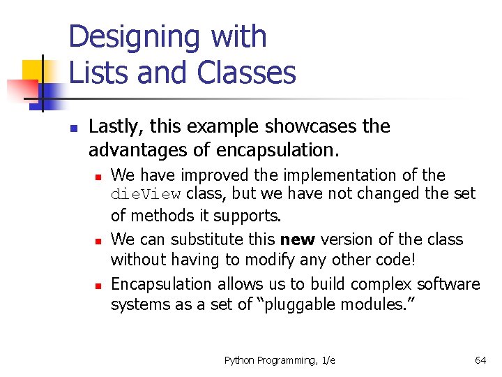 Designing with Lists and Classes n Lastly, this example showcases the advantages of encapsulation.