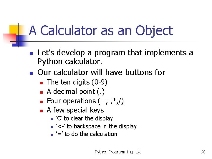 A Calculator as an Object n n Let’s develop a program that implements a