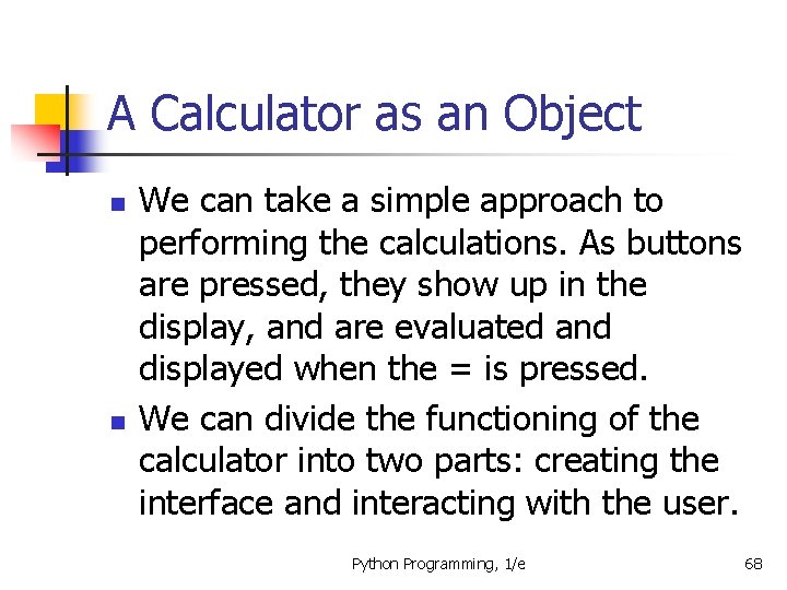 A Calculator as an Object n n We can take a simple approach to