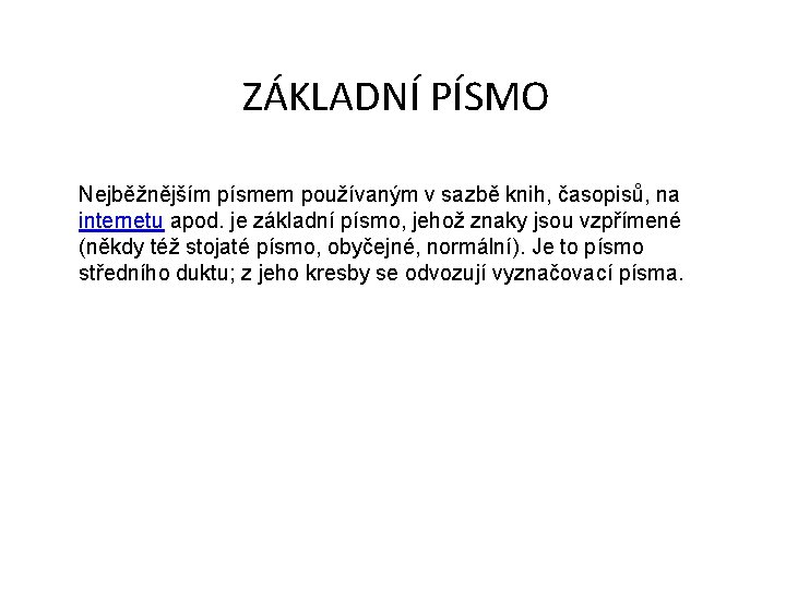 ZÁKLADNÍ PÍSMO Nejběžnějším písmem používaným v sazbě knih, časopisů, na internetu apod. je základní