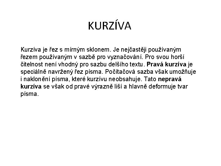 KURZÍVA Kurzíva je řez s mírným sklonem. Je nejčastěji používaným řezem používaným v sazbě