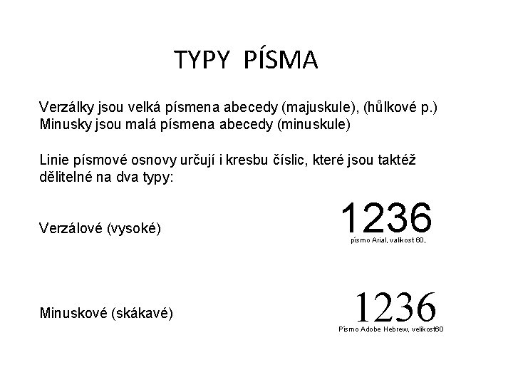 TYPY PÍSMA Verzálky jsou velká písmena abecedy (majuskule), (hůlkové p. ) Minusky jsou malá