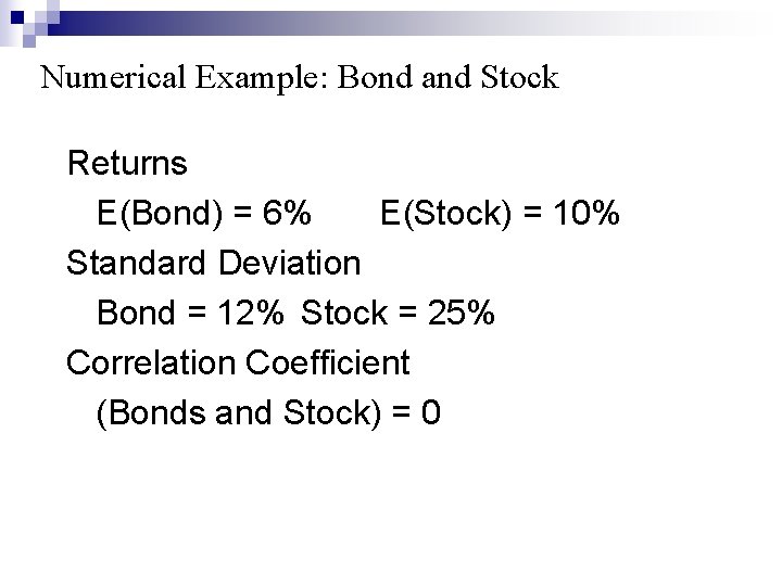 Numerical Example: Bond and Stock Returns E(Bond) = 6% E(Stock) = 10% Standard Deviation