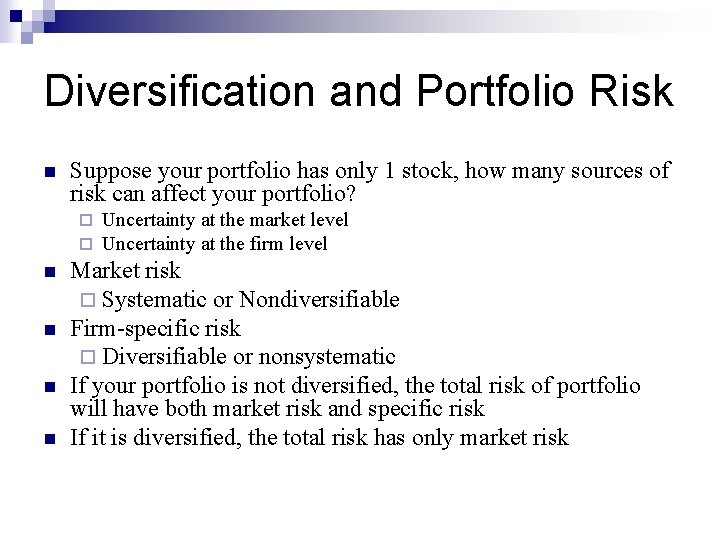 Diversification and Portfolio Risk n Suppose your portfolio has only 1 stock, how many