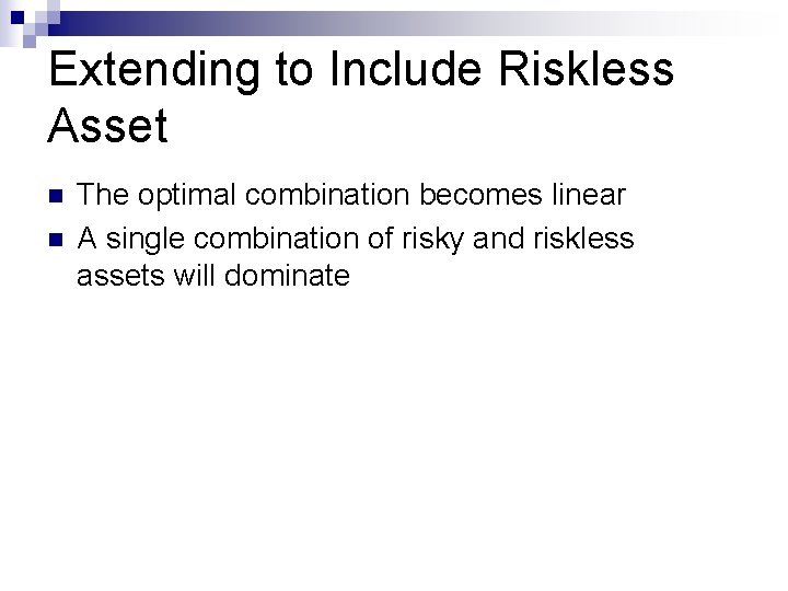Extending to Include Riskless Asset n n The optimal combination becomes linear A single