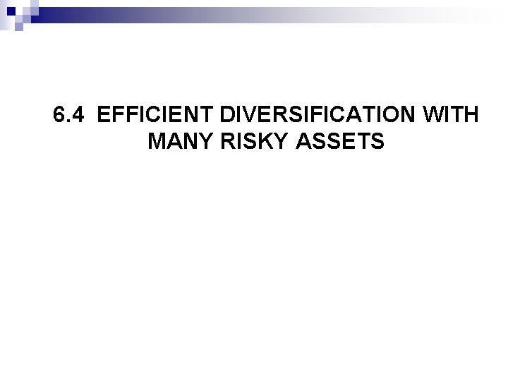 6. 4 EFFICIENT DIVERSIFICATION WITH MANY RISKY ASSETS 