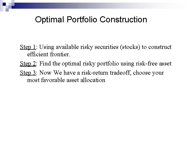 Optimal Portfolio Construction Step 1: Using available risky securities (stocks) to construct efficient frontier.