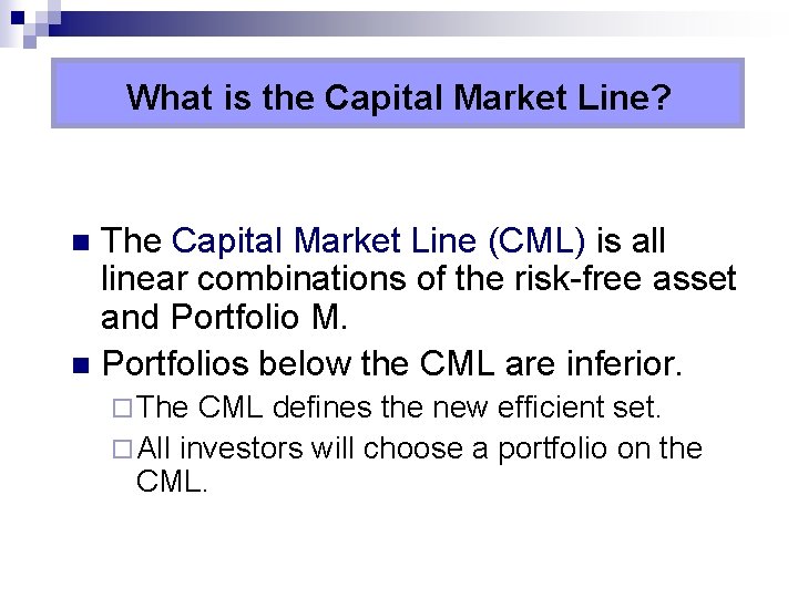 What is the Capital Market Line? The Capital Market Line (CML) is all linear