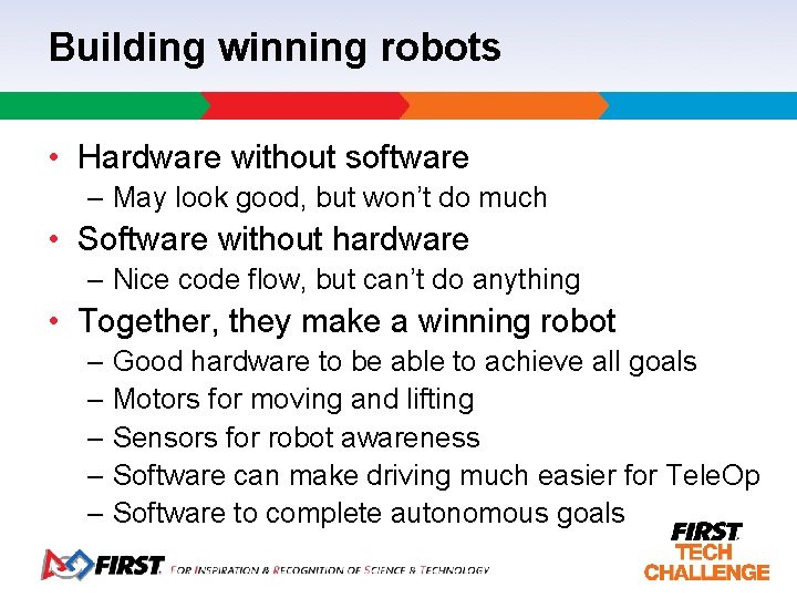 Building winning robots • Hardware without software – May look good, but won’t do
