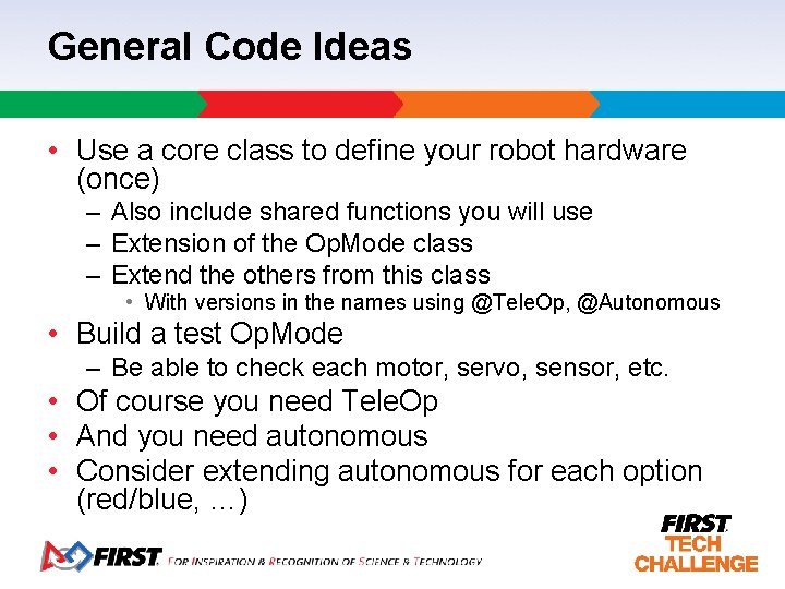 General Code Ideas • Use a core class to define your robot hardware (once)