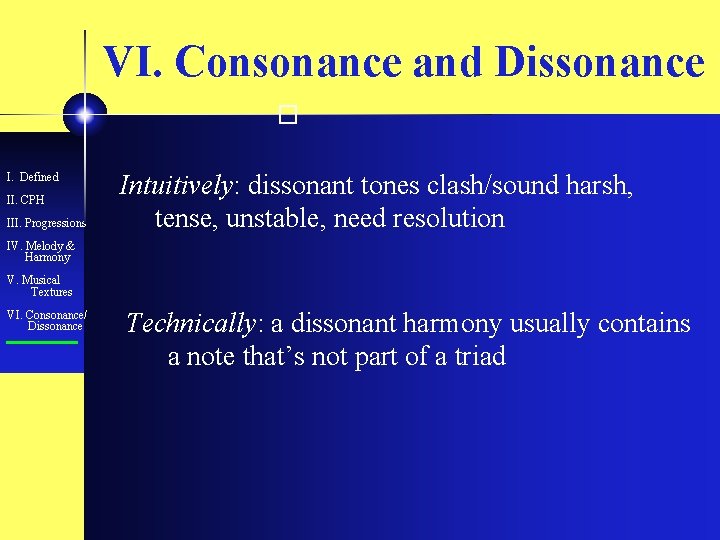 VI. Consonance and Dissonance � I. Defined II. CPH III. Progressions Intuitively: dissonant tones