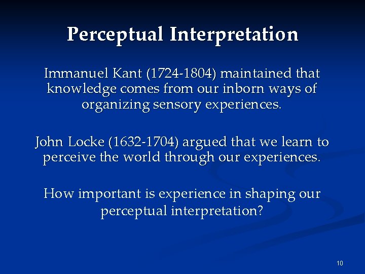 Perceptual Interpretation Immanuel Kant (1724 -1804) maintained that knowledge comes from our inborn ways