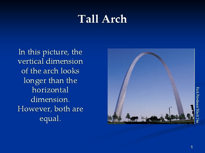 Tall Arch Rick Friedman/ Black Star In this picture, the vertical dimension of the