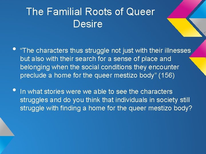 The Familial Roots of Queer Desire • • “The characters thus struggle not just