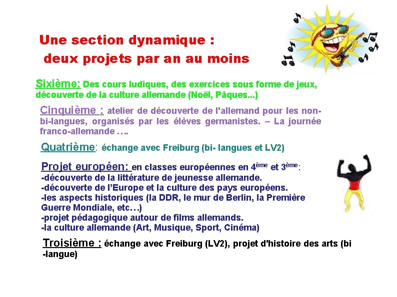 Une section dynamique : deux projets par an au moins Sixième: Des cours ludiques,