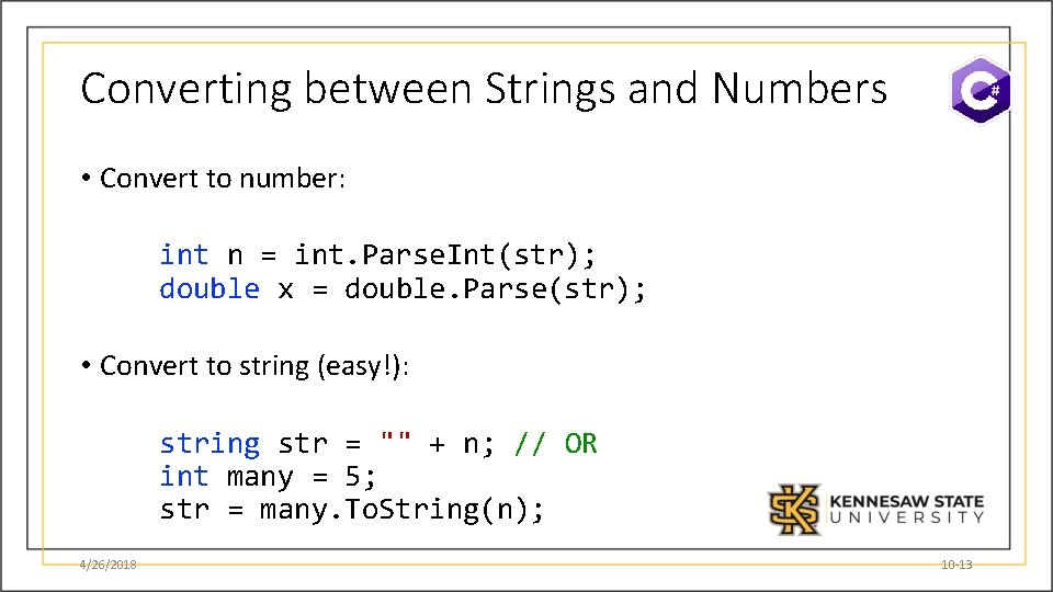 Converting between Strings and Numbers • Convert to number: int n = int. Parse.