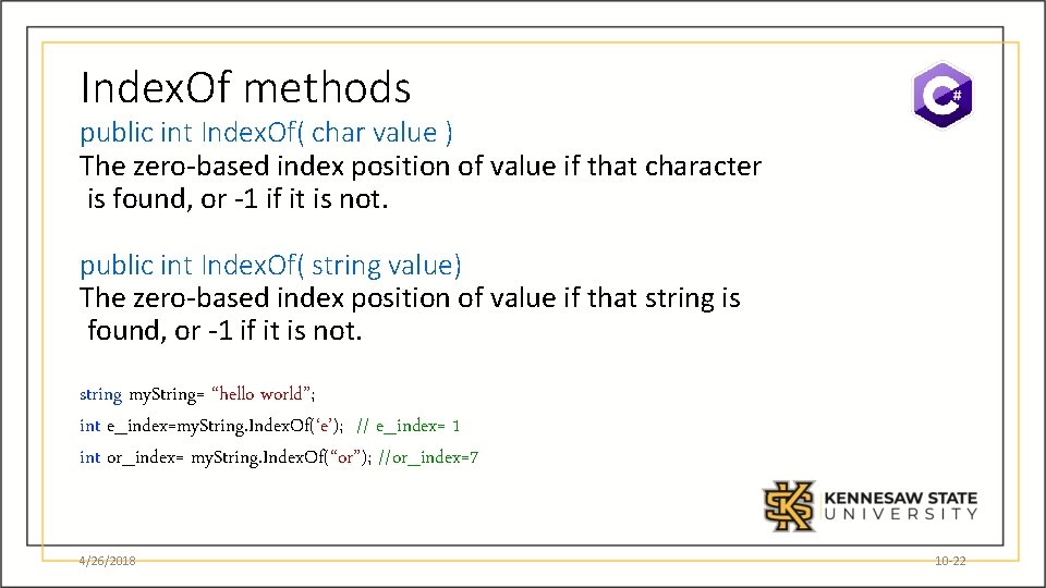 Index. Of methods public int Index. Of( char value ) The zero-based index position