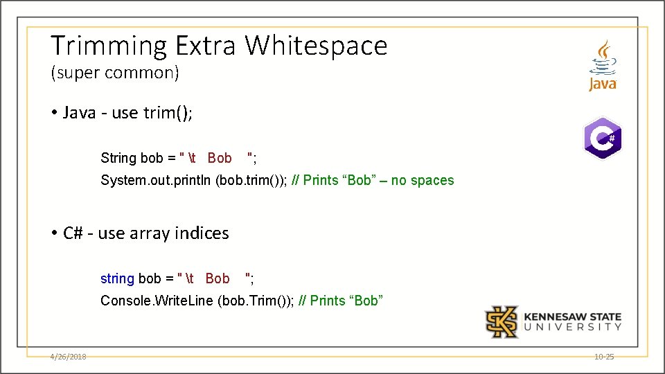 Trimming Extra Whitespace (super common) • Java - use trim(); String bob = "