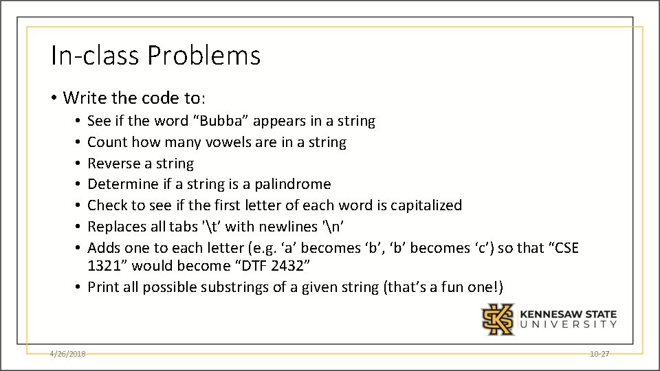 In-class Problems • Write the code to: See if the word “Bubba” appears in