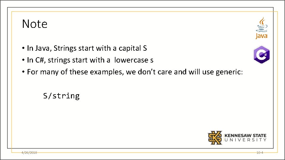 Note • In Java, Strings start with a capital S • In C#, strings