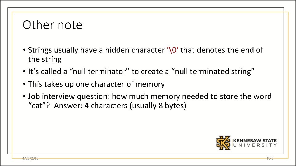 Other note • Strings usually have a hidden character '�' that denotes the end