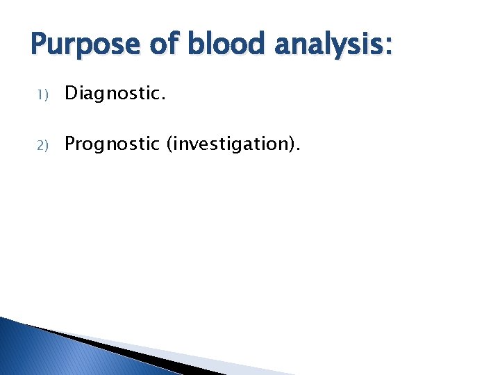 Purpose of blood analysis: 1) Diagnostic. 2) Prognostic (investigation). 