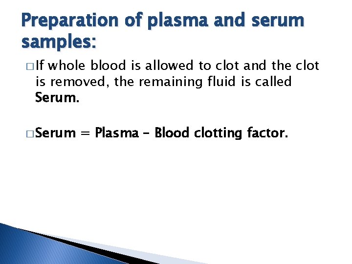 Preparation of plasma and serum samples: � If whole blood is allowed to clot
