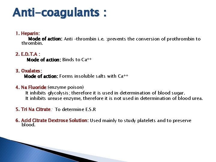 Anti-coagulants : 1. Heparin: Mode of action: Anti –thrombin i. e. : prevents the