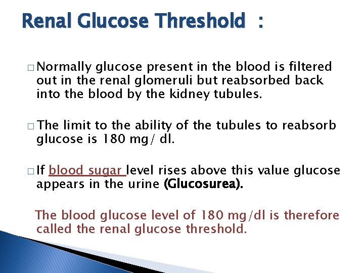 Renal Glucose Threshold : � Normally glucose present in the blood is filtered out