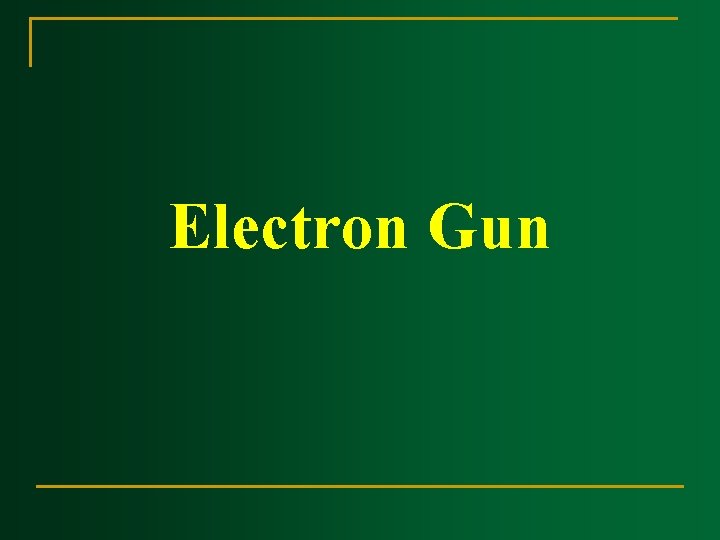 Electron Gun Electron Gun