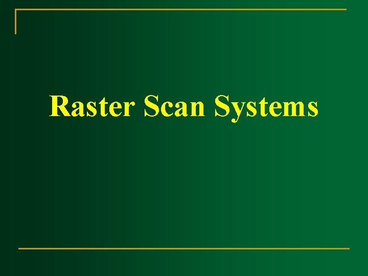 Raster Scan Systems Raster Scan Systems