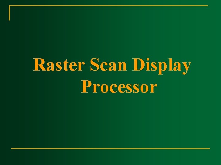 Raster Scan Display Processor Raster Scan Display Processor