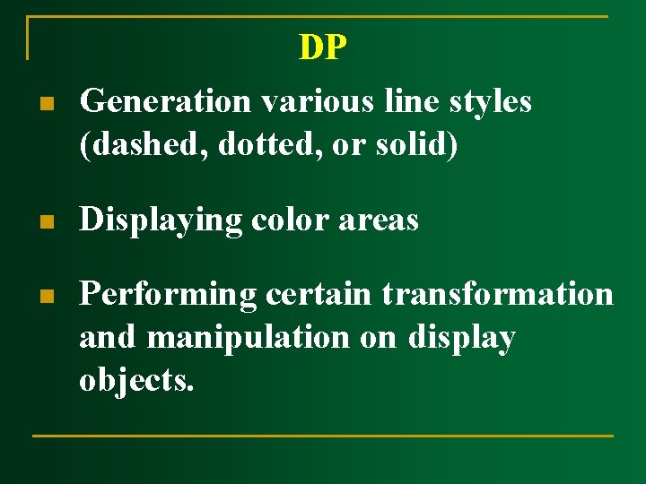 n DP Generation various line styles (dashed, dotted, or solid) n Displaying color areas n DP Generation various line styles (dashed, dotted, or solid) n Displaying color areas