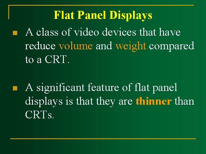n n Flat Panel Displays A class of video devices that have reduce volume n n Flat Panel Displays A class of video devices that have reduce volume
