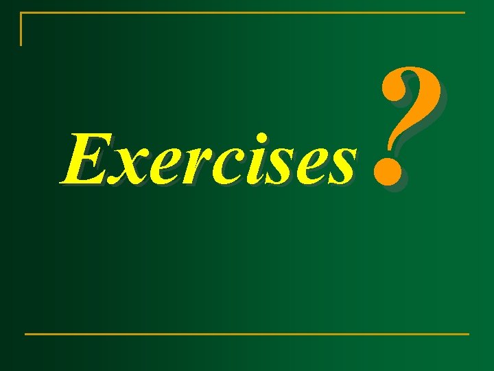 ? Exercises ? Exercises
