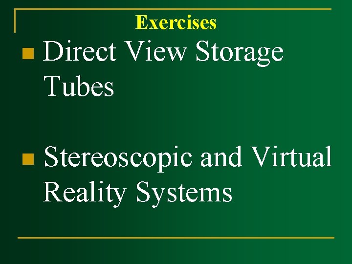 Exercises n Direct View Storage Tubes n Stereoscopic and Virtual Reality Systems Exercises n Direct View Storage Tubes n Stereoscopic and Virtual Reality Systems