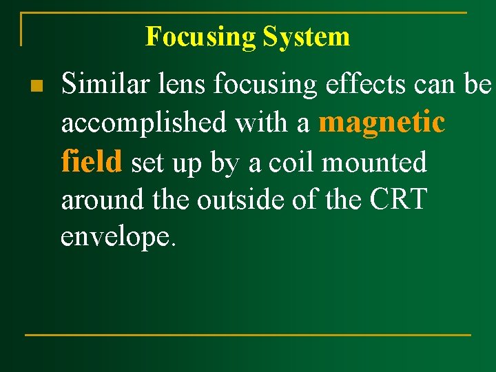 Focusing System n Similar lens focusing effects can be accomplished with a magnetic field Focusing System n Similar lens focusing effects can be accomplished with a magnetic field