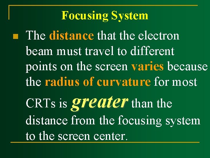 Focusing System n The distance that the electron beam must travel to different points Focusing System n The distance that the electron beam must travel to different points