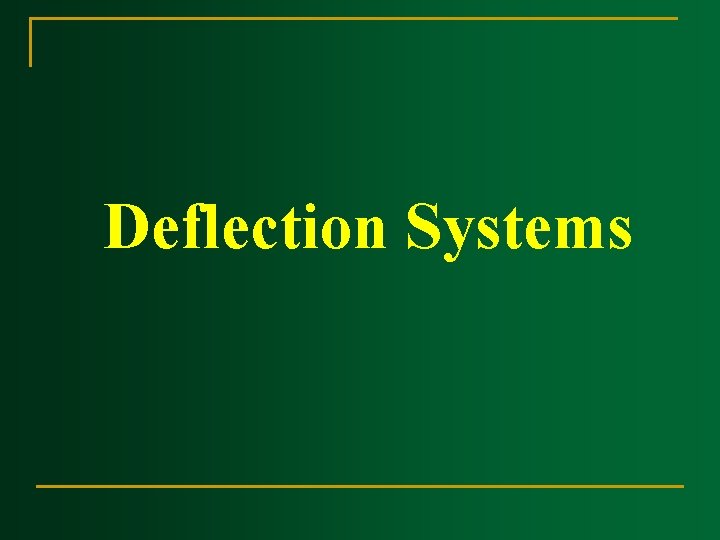 Deflection Systems Deflection Systems