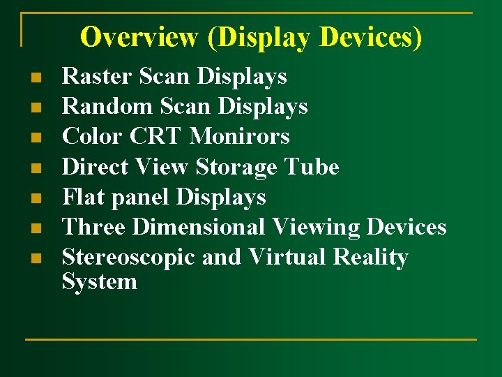 Overview (Display Devices) n n n n Raster Scan Displays Random Scan Displays Color Overview (Display Devices) n n n n Raster Scan Displays Random Scan Displays Color