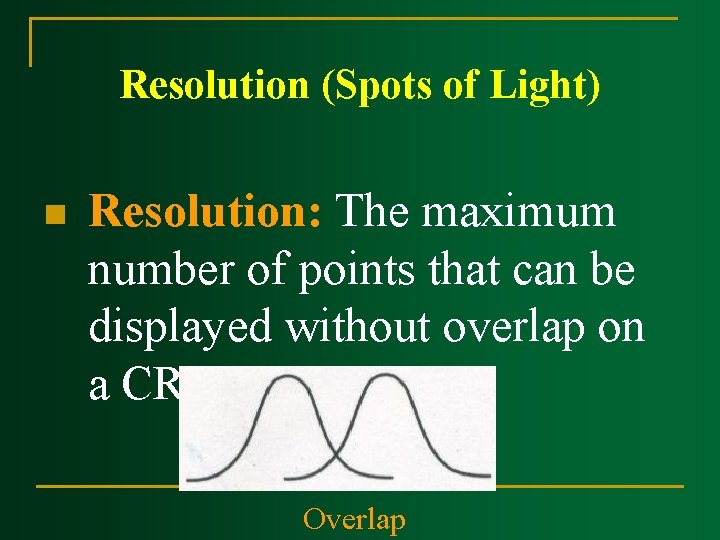 Resolution (Spots of Light) n Resolution: The maximum number of points that can be Resolution (Spots of Light) n Resolution: The maximum number of points that can be