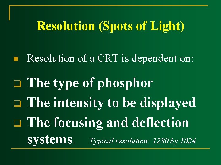 Resolution (Spots of Light) n q q q Resolution of a CRT is dependent Resolution (Spots of Light) n q q q Resolution of a CRT is dependent