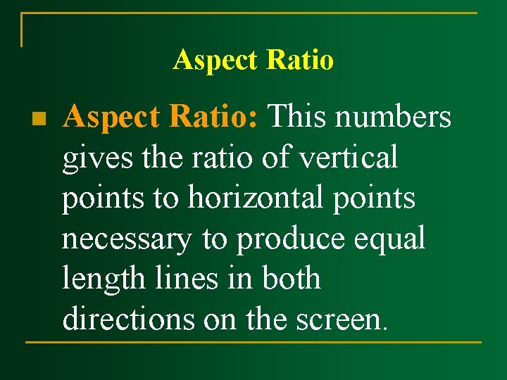Aspect Ratio n Aspect Ratio: This numbers gives the ratio of vertical points to Aspect Ratio n Aspect Ratio: This numbers gives the ratio of vertical points to