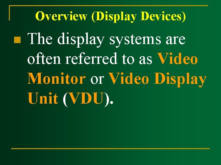 Overview (Display Devices) n The display systems are often referred to as Video Monitor Overview (Display Devices) n The display systems are often referred to as Video Monitor